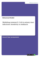 Multidrug resistant E. Coli in urinary tract infections. Sensitivity to Amikacin