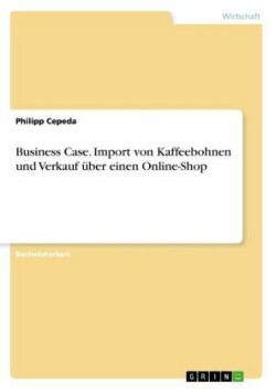 Business Case. Import von Kaffeebohnen und Verkauf über einen Online-Shop