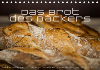 Emotionale Momente: Das Brot des B?ckers. (Tischkalender 2019 DIN A5 quer)