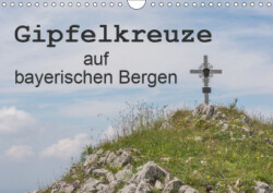 Gipfelkreuze auf bayerischen Bergen (Wandkalender 2019 DIN A4 quer)