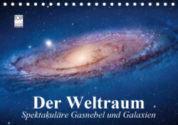 Der Weltraum. Spektakuläre Gasnebel und Galaxien (Tischkalender 2019 DIN A5 quer)