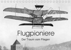 Flugpioniere - Der Traum vom Fliegen (Tischkalender 2019 DIN A5 quer)