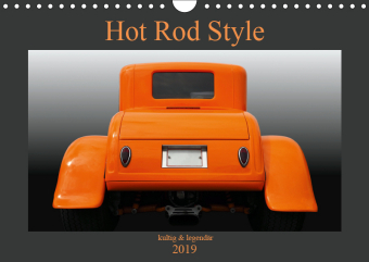 Hot Rod Style - kultig & legendär (Wandkalender 2019 DIN A4 quer)