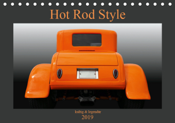 Hot Rod Style - kultig & legendär (Tischkalender 2019 DIN A5 quer)