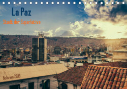 La Paz - Stadt der Superlative. Bolivien 2019 (Tischkalender 2019 DIN A5 quer)