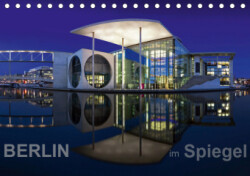 Berlin im Spiegel (Tischkalender 2019 DIN A5 quer)