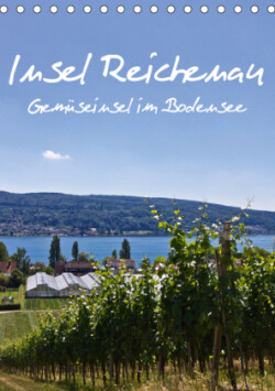 Insel Reichenau - Gemüseinsel im Bodensee (Tischkalender 2019 DIN A5 hoch)