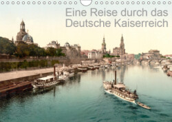 Eine Reise durch das Deutsche Kaiserreich (Wandkalender 2019 DIN A4 quer)