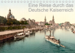 Eine Reise durch das Deutsche Kaiserreich (Tischkalender 2019 DIN A5 quer)