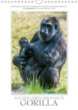 Emotionale Momente: Aus dem Leben der Familie Gorilla. (Wandkalender 2019 DIN A4 hoch)