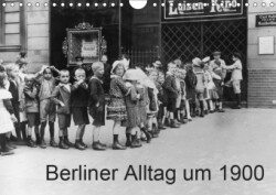 Berliner Alltag um 1900 (Wandkalender 2019 DIN A4 quer)