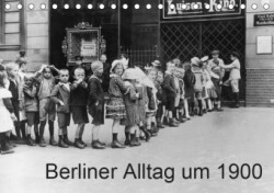 Berliner Alltag um 1900 (Tischkalender 2019 DIN A5 quer)