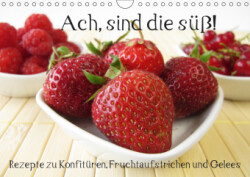 Ach, sind die süß! Rezepte zu Konfitüren, Fruchtaufstrichen und Gelees (Wandkalender 2019 DIN A4 quer)