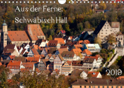 Aus der Ferne: Schwäbisch Hall 2019 (Wandkalender 2019 DIN A4 quer)