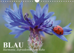 Blau. Harmonie, Zufriedenheit und Ruhe (Wandkalender 2019 DIN A4 quer)