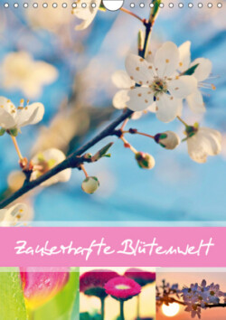 Zauberhafte Blütenwelt / Planer (Wandkalender 2019 DIN A4 hoch)