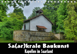 Sa(ar)krale Baukunst - Kapellen im Saarland (Tischkalender 2019 DIN A5 quer)