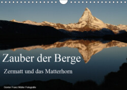 Zauber der Berge Zermatt und das Matterhorn (Wandkalender 2019 DIN A4 quer)