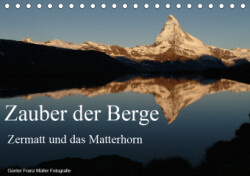 Zauber der Berge Zermatt und das Matterhorn (Tischkalender 2019 DIN A5 quer)