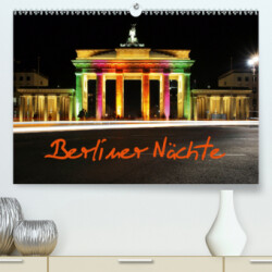 Berliner Nächte (Premium, hochwertiger DIN A2 Wandkalender 2021, Kunstdruck in Hochglanz)