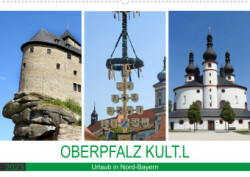OBERPFALZ KULT.L - Urlaub in Nord-Bayern (Wandkalender 2023 DIN A2 quer)