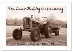 Von Lanz Bulldog bis Hanomag Traktor - Klassiker 1926 - 1975 (Wandkalender 2024 DIN A2 quer), CALVENDO Monatskalender