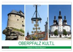 OBERPFALZ KULT.L - Urlaub in Nord-Bayern (Wandkalender 2024 DIN A2 quer), CALVENDO Monatskalender