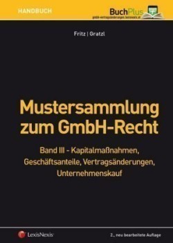 Mustersammlung zum GmbH-Recht / Mustersammlung zum GmbH-Recht, Band III - Kapitalmaßnahmen, Geschäftsanteile, Vertragsänderungen