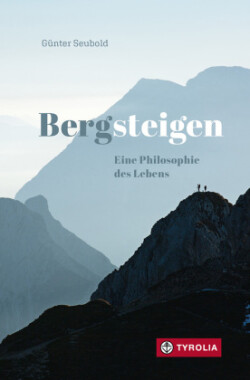 Bergsteigen - Eine Philosophie des Lebens