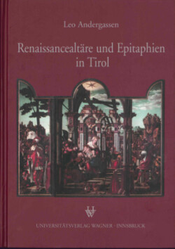 Renaissancealtäre und Epitaphien in Tirol