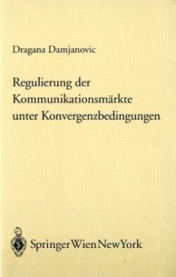 Regulierung der Kommunikationsmärkte unter Konvergenzbedingungen