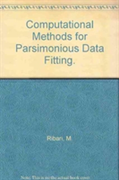 Computational Methods for Parsimonious Data Fitting.