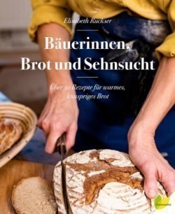 Bäuerinnen, Brot und Sehnsucht