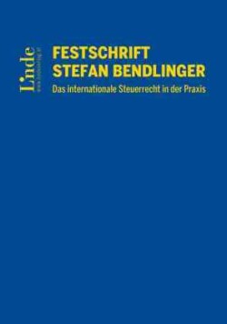 Festschrift Stefan Bendlinger - Das internationale Steuerrecht in der Praxis