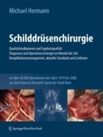 Schilddrüsenchirurgie - Qualitätsindikatoren und Ergebnisqualität, Diagnosen und Operationsstrategie im Wandel der Zeit, Komplikationsmanagement, aktuelle Standards und Leitlinien