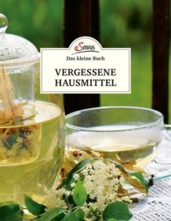 Das große kleine Buch: Vergessene Hausmittel