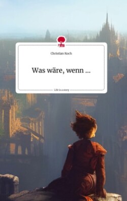 Was wäre, wenn ... Life is a Story - story.one