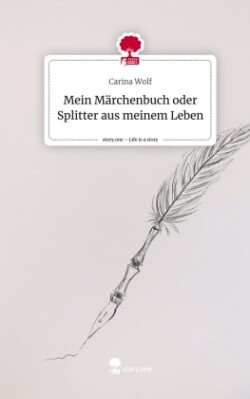 Mein Märchenbuch oder Splitter aus meinem Leben. Life is a Story - story.one