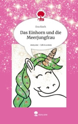Das Einhorn und die Meerjungfrau. Life is a Story - story.one