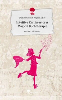 Intuitive Karrierestorys Magic 8 Buchtherapie. Life is a Story - story.one