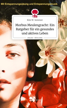 Morbus Meulengracht: Ein Ratgeber für ein gesundes und aktives Leben. Life is a Story - story.one