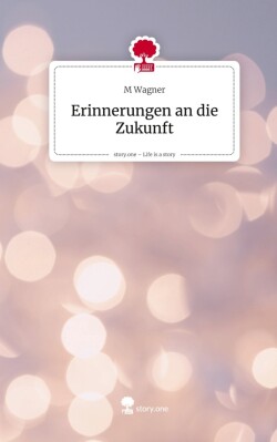 Erinnerungen an die Zukunft. Life is a Story - story.one
