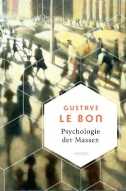 Psychologie der Massen. Das Grundlagenwerk vom Begründer der Massenpsychologie