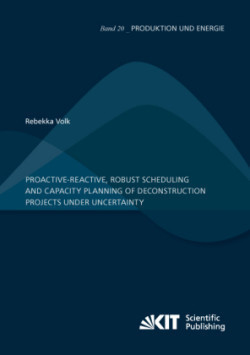 Proactive-reactive, robust scheduling and capacity planning of deconstruction projects under uncertainty