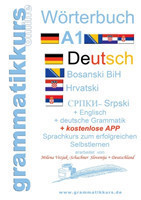 Wörterbuch Deutsch-Englisch-Kroatisch-Bosnisch-Serbisch Niveau A1 Lernwortschatz fur die Integrations-Deutschkurs-TeilnehmerInnen aus Kroatien, Bosnien, Serbien Niveau A1