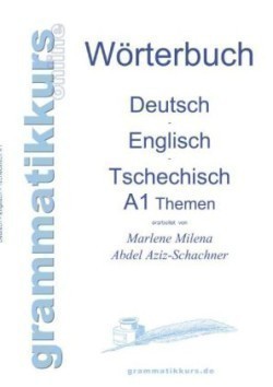 Wörterbuch Deutsch - Englisch - Tschechisch Themen A1 Lernwortschatz fur Integrations-Deutschkurs-TeilnehmerInnen aus Tschechien