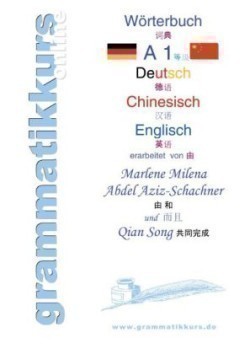 Wörterbuch Deutsch - Chinesisch - Englisch Niveau A1 Lernwortschatz A1+ Grammatik + Gutschrift: 10 Unterrichtsstunden per Internet fur die Integrations-Deutschkurs-TeilnehmerInnen aus China