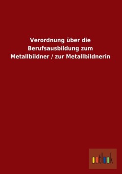 Verordnung Uber Die Berufsausbildung Zum Metallbildner / Zur Metallbildnerin