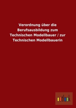 Verordnung Uber Die Berufsausbildung Zum Technischen Modellbauer / Zur Technischen Modellbauerin