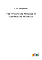Mystery and Romance of Alchemy and Pharmacy